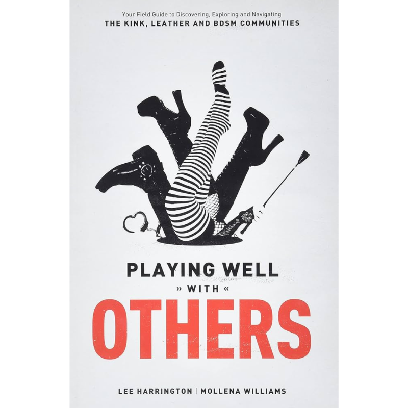 Playing Well With Others - The Essential Guide To Kink Outside The Bedroom | Lee Harrington & Mollena Williams